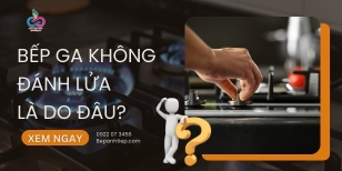 Vì sao bếp gas không đánh lửa? XEM NGAY cách xử lý