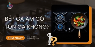 Bếp ga âm có tốn ga không? [GIẢI ĐÁP]