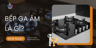 Bếp ga âm là gì? Có nên mua?