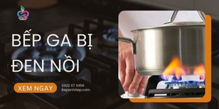 Nguyên nhân & cách xử lý bếp ga bị đen nồi