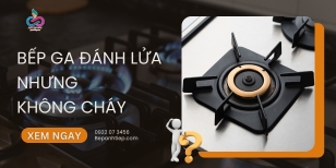 Vì sao bếp ga đánh lửa nhưng không cháy?