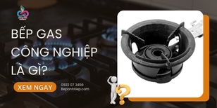 Bếp gas công nghiệp là gì? Phân loại sản phẩm