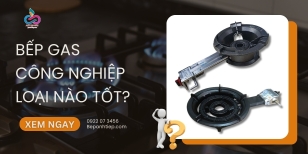 Bếp gas công nghiệp loại nào tốt? LƯU Ý khi sử dụng