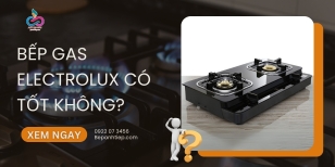 Bếp gas Electrolux có tốt không? Lý do nên mua