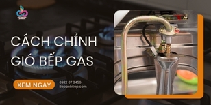 Cách chỉnh gió bếp gas ÂM & DƯƠNG