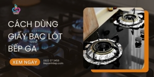 Tìm hiểu cách dùng giấy bạc lót bếp ga sạch sẽ