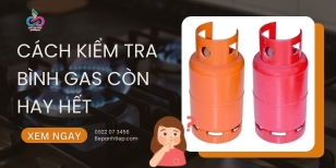 Cách kiểm tra bình gas còn hay hết ĐƠN GIẢN nhất