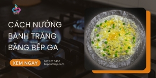 Cách nướng bánh tráng bằng bếp ga [CHI TIẾT]