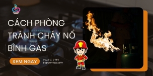 Cách phòng tránh nổ bình gas HIỆU QUẢ và AN TOÀN