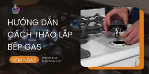 Hướng dẫn thao tác tháo lắp bếp gas DỄ và đúng cách