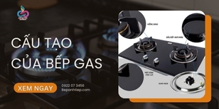 Cấu tạo của bếp gas từ A - Z