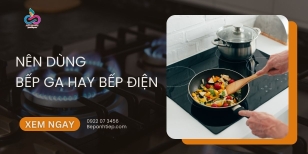 Nên dùng bếp ga hay bếp điện