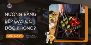 Nướng bằng bếp gas có độc không? [GIẢI ĐÁP]