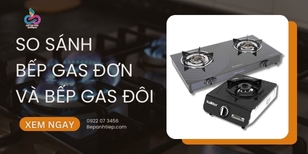 Bảng so sánh bếp gas đơn và bếp gas đôi CHI TIẾT