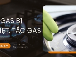 Bếp gas bị nghẹt, tắc gas và cách xử lý