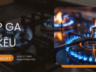 Cách xử lý trình trạng bếp ga bị kêu