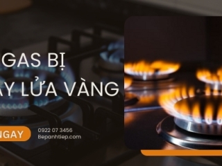 Bếp gas cháy lửa vàng: Nguyên nhân & cách khắc phục