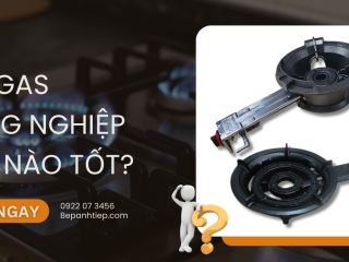 Bếp gas công nghiệp loại nào tốt? LƯU Ý khi sử dụng