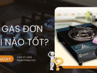 Bếp gas đơn loại nào tốt? [GIẢI ĐÁP]