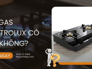 Bếp gas Electrolux có tốt không? Lý do nên mua