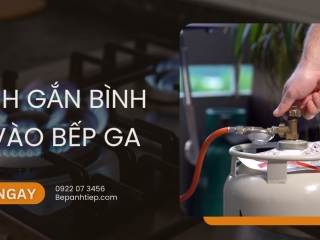 Hướng dẫn cách gắn bình ga vào bếp ga
