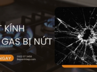 Mặt kính bếp gas bị nứt phải làm sao?