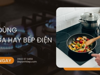 Nên dùng bếp ga hay bếp điện