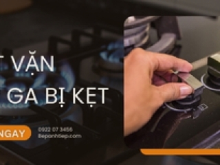 Cách khắc phục nút vặn bếp ga bị kẹt​