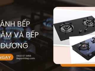 So sánh bếp gas âm và bếp gas dương CHI TIẾT