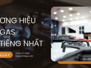 Tổng hợp 12 thương hiệu bếp gas nổi tiếng NÊN chọn