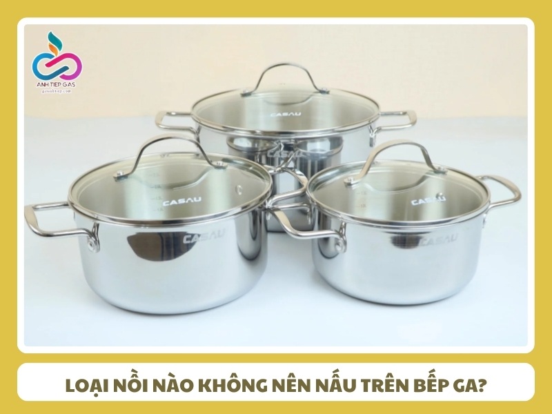 loai noi nao khong nen nau tren bep ga