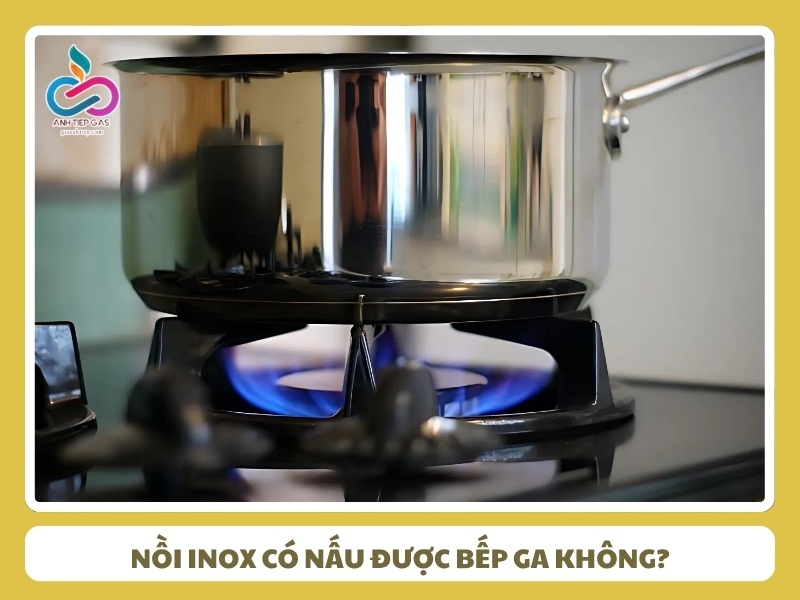 noi inox co nau duoc bep ga khong