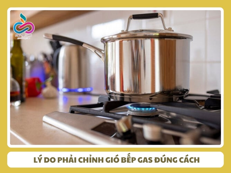 Ly do phai chinh gio bep gas dung cach