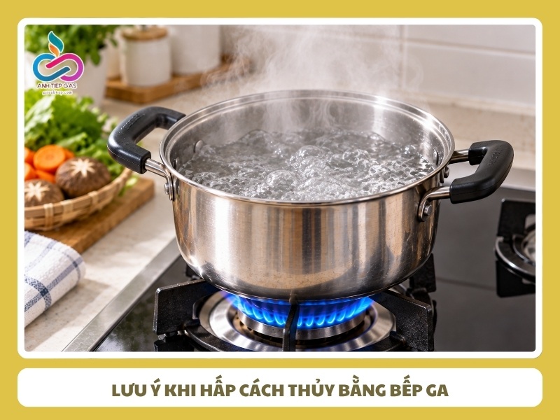 lưu ý khi hấp cách thủy bằng bếp ga