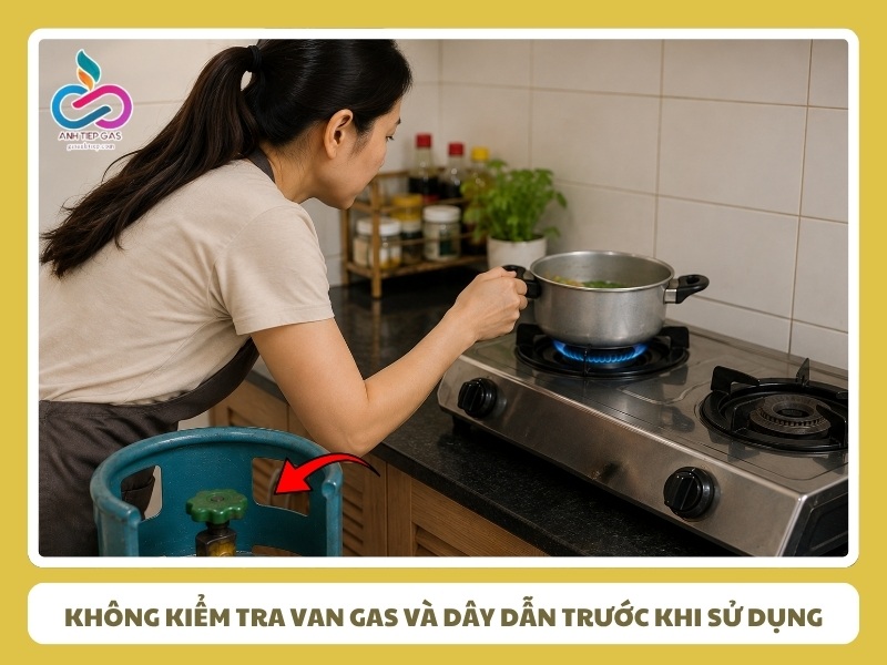 Không kiểm tra van gas và dây dẫn trước khi sử dụng