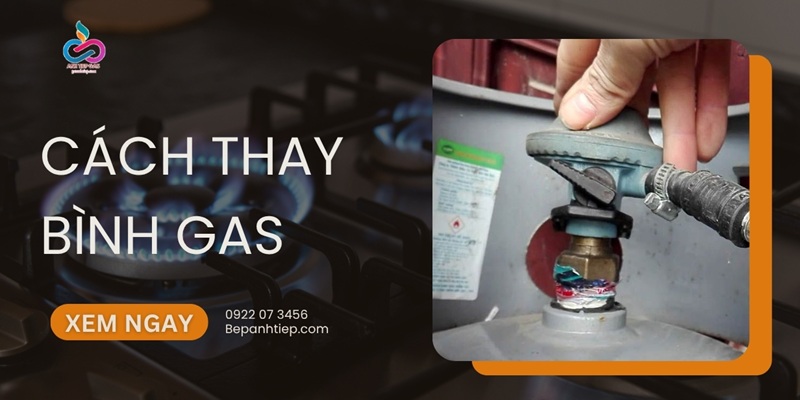 Hướng dẫn cách thay bình gas AN TOÀN đơn giản tại nhà