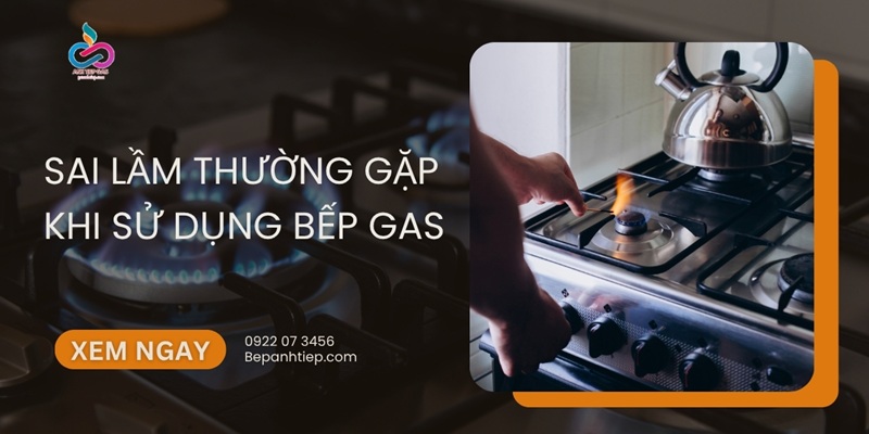 7 sai lầm thường gặp khi sử dụng bếp gas mà bạn CẦN BIẾT