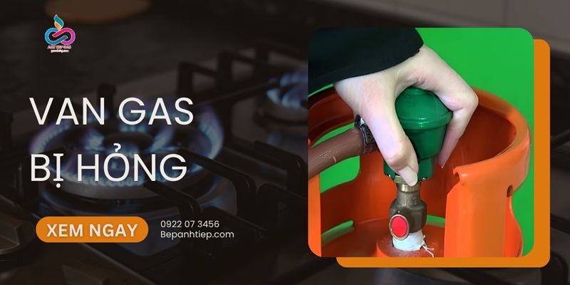 Dấu hiệu van gas bị hỏng: Nguyên nhân & cách XỬ LÝ