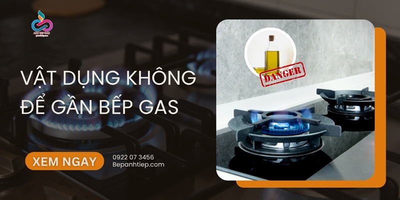 8 vật dụng không để gần bếp gas TRÁNH gây cháy nổ