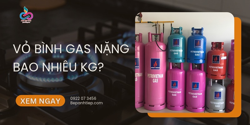 Vỏ bình gas nặng bao nhiêu kg? Bảng Trọng Lượng chi tiết